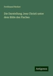 Cover von Die Darstellung Jesu Christi unter dem Bilde des Fisches