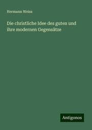 Cover von Die christliche Idee des guten und ihre modernen Gegensätze