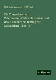 Cover von Die Congerien- und Paludinenschichten Slavoniens und deren Faunen: ein Beitrag zur Descendenz-Theorie