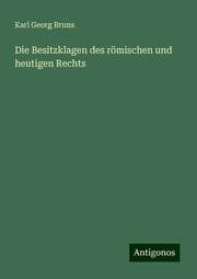 Cover von Die Besitzklagen des römischen und heutigen Rechts