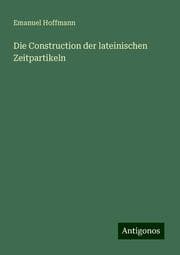 Cover von Die Construction der lateinischen Zeitpartikeln