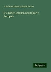 Cover von Die Bäder: Quellen und Curorte Europa's