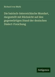 Cover von Die bairisch-österreichische Mundart, dargestellt mit Rücksicht auf den gegenwärtigen Stand der deutschen Dialect-Forschung