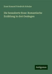 Cover von Die bezauberte Rose: Romantische Erzählung in drei Gesängen