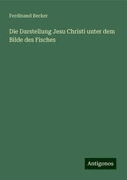 Cover von Die Darstellung Jesu Christi unter dem Bilde des Fisches