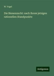 Cover von Die Bienenzucht: nach ihrem jetzigen rationellen Standpunkte