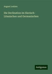 Cover von Die Declination im Slavisch- Litauischen und Germanischen