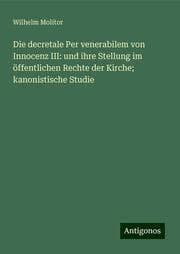 Cover von Die decretale Per venerabilem von Innocenz III: und ihre Stellung im öffentlichen Rechte der Kirche; kanonistische Studie