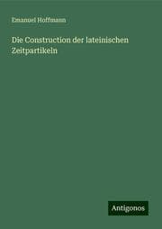 Cover von Die Construction der lateinischen Zeitpartikeln