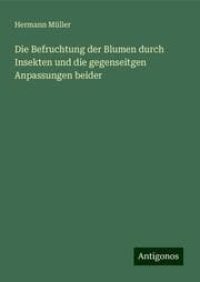 Cover von Die Befruchtung der Blumen durch Insekten und die gegenseitgen Anpassungen beider