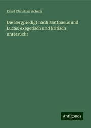 Cover von Die Bergpredigt nach Matthaeus und Lucas: exegetisch und kritisch untersucht