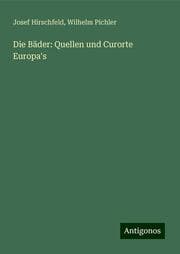 Cover von Die Bäder: Quellen und Curorte Europa's