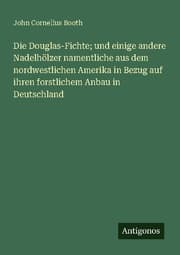Cover von Die Douglas-Fichte; und einige andere Nadelhölzer namentliche aus dem nordwestlichen Amerika in Bezug auf ihren forstlichem Anbau in Deutschland
