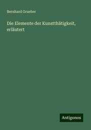 Cover von Die Elemente der Kunstthätigkeit, erläutert