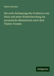 Cover von Die erste Entlassung des Freiherrn vom Stein und seine Wiederberufung ins preussische Ministerium nach dem Tilsiter Frieden