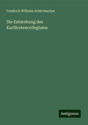Cover von Die Entstehung des Kurfürstencollegiums