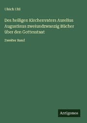 Cover von Des heiligen Kirchenvaters Aurelius Augustinus zweiundzwanzig Bücher über den Gottesstaat