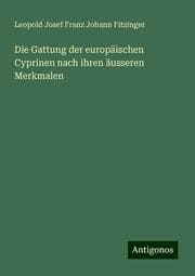 Cover von Die Gattung der europäischen Cyprinen nach ihren äusseren Merkmalen