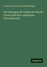 Cover von Die Gattungen der Familie der Hirsche (Cervi) nach ihrer natürlichen Verwandtschaft