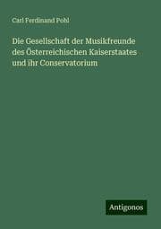Cover von Die Gesellschaft der Musikfreunde des Österreichischen Kaiserstaates und ihr Conservatorium