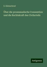 Cover von Über die prozessualische Consumtion und die Rechtskraft des Civilurteils