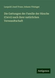 Cover von Die Gattungen der Familie der Hirsche (Cervi) nach ihrer natürlichen Verwandtschaft