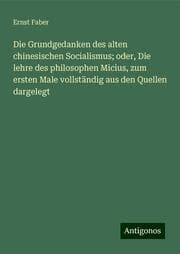 Cover von Die Grundgedanken des alten chinesischen Socialismus; oder, Die lehre des philosophen Micius, zum ersten Male vollständig aus den Quellen dargelegt