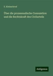 Cover von Über die prozessualische Consumtion und die Rechtskraft des Civilurteils