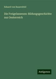 Cover von Die Freigelassenen: Bildungsgeschichte aus Oesterreich