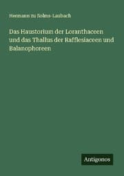 Cover von Das Haustorium der Loranthaceen und das Thallus der Rafflesiaceen und Balanophoreen