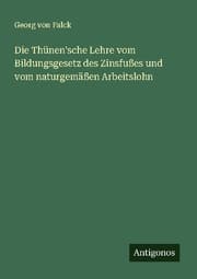 Cover von Die Thünen'sche Lehre vom Bildungsgesetz des Zinsfußes und vom naturgemäßen Arbeitslohn