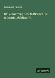Cover von Die Verwertung der Städtischen und Industrie-Abfallstoffe