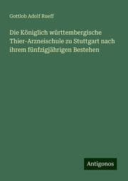 Cover von Die Königlich württembergische Thier-Arzneischule zu Stuttgart nach ihrem fünfzigjährigen Bestehen