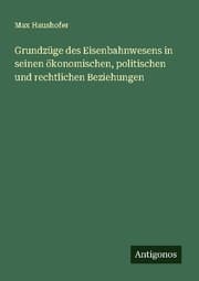 Cover von Grundzüge des Eisenbahnwesens in seinen ökonomischen, politischen und rechtlichen Beziehungen