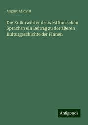 Cover von Die Kulturwörter der westfinnischen Sprachen ein Beitrag zu der älteren Kulturgeschichte der Finnen