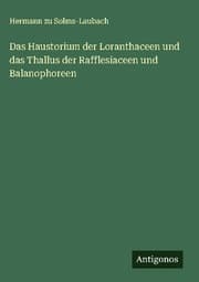 Cover von Das Haustorium der Loranthaceen und das Thallus der Rafflesiaceen und Balanophoreen