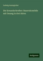 Cover von Die Kreuzelschreiber: Bauernkomödie mit Gesang in drei Akten
