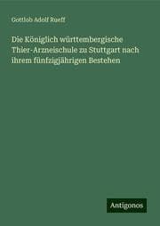 Cover von Die Königlich württembergische Thier-Arzneischule zu Stuttgart nach ihrem fünfzigjährigen Bestehen