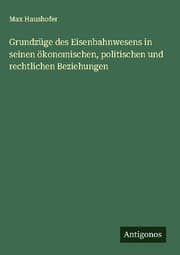 Cover von Grundzüge des Eisenbahnwesens in seinen ökonomischen, politischen und rechtlichen Beziehungen