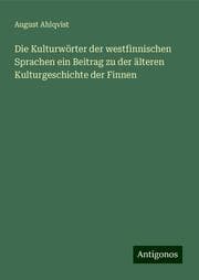 Cover von Die Kulturwörter der westfinnischen Sprachen ein Beitrag zu der älteren Kulturgeschichte der Finnen