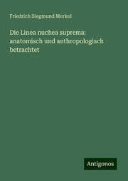 Cover von Die Linea nuchea suprema: anatomisch und anthropologisch betrachtet