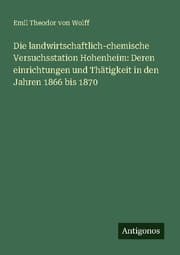 Cover von Die landwirtschaftlich-chemische Versuchsstation Hohenheim: Deren einrichtungen und Thätigkeit in den Jahren 1866 bis 1870