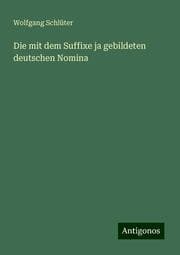 Cover von Die mit dem Suffixe ja gebildeten deutschen Nomina