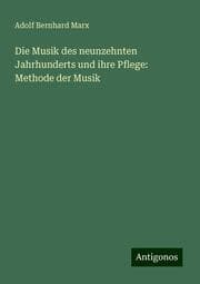 Cover von Die Musik des neunzehnten Jahrhunderts und ihre Pflege: Methode der Musik