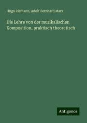 Cover von Die Lehre von der musikalischen Komposition, praktisch theoretisch