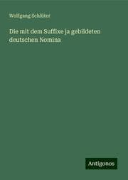 Cover von Die mit dem Suffixe ja gebildeten deutschen Nomina