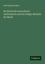 Cover von Die Musik des neunzehnten Jahrhunderts und ihre Pflege: Methode der Musik