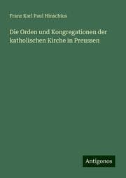 Cover von Die Orden und Kongregationen der katholischen Kirche in Preussen