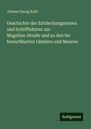 Cover von Geschichte der Entdeckungsreisen und Schifffahrten zur Magellan-Straße und zu den ihr benachbarten Ländern und Meeren