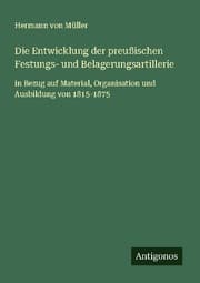Cover von Die Entwicklung der preußischen Festungs- und Belagerungsartillerie
